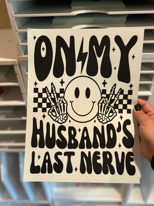 Single Color Screen Print - On My Husband's Last Nerve